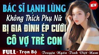 Cưới Trước Yêu Sau: Bác Sĩ Lạnh Lùng Bị Gia Đình Ép Cưới Cô Vợ Trẻ Con - Truyện Ngôn Tình Đêm Khuya