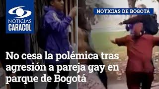 No cesa la polémica tras agresión a pareja gay en parque de Bogotá: ¿qué dicen los señalados?