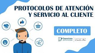 PROTOCOLOS DE ATENCIÓN Y SERVICIO AL CLIENTE / CURSO COMPLETO