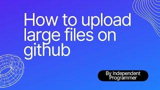 How to upload large files on github | How to install latest github desktop #github #installation