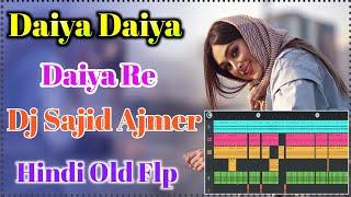 Daiya Daiya Daiya Re  || Hindi Old Dj Remix ||  Dj Sajid Ajmer Style_Remix || Flp Project