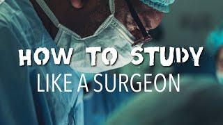 How to Study like a Surgeon - My Tips