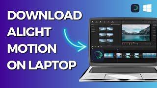 How to Download Alight Motion on Laptop || Install Alight Motion on Windows