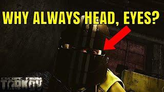 WHY DO YOU GET HEAD EYES SO MUCH IN ESCAPE FROM TARKOV?