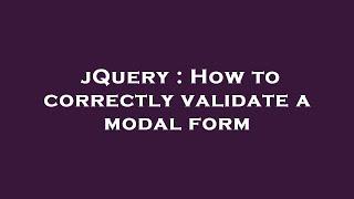 jQuery : How to correctly validate a modal form