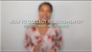 How to Collect Requirements | Project Management Made Simple