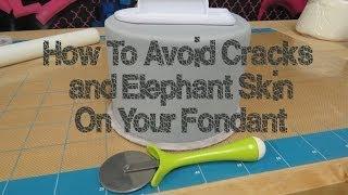 How To Avoid Cracks and Elephant Skin On Your Fondant