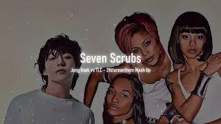 Jung Kook vs TLC - Seven Scrubs (2futureanthem Mashup)