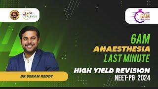ADRPLEXUS ANAESTHESIA Last Minute High Yield Revision for NEET-PG 2024 - Dr. SERAN REDDY.