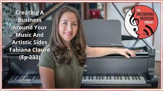 Creating a business around your music and artistic sides–Fabiana Claure (Ep 233)