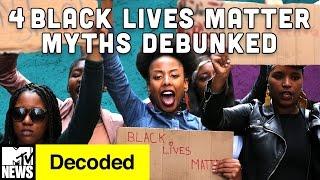 4 Black Lives Matter Myths Debunked | Decoded | MTV News