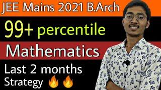 Tips to score (99+) percentile in Mathematics | Jee Mains 2021 B.Arch | Last 2 Months Strategy 