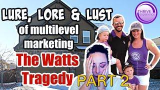 LURE, LORE, and LUST of MULTILEVEL MARKETING | The WATTS TRAGEDY  [Part 2] | ANTIMLM