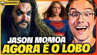 BOMBA! JASON MOMOA CONFIRMADO COMO LOBO NO FILME DA SUPERGIRL