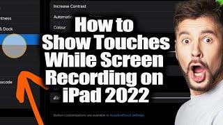 How to Show Touches While Screen Recording on iPad 2022