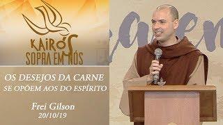 Os desejos da carne se opõem aos do Espírito - Frei Gilson (20/10/19)