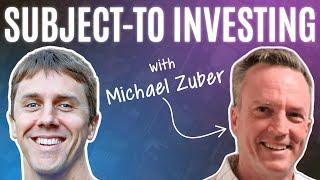 What I Really Think About Subject-To Deals - with Michael Zuber