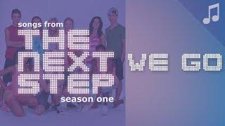  "We Go"  - Songs from The Next Step