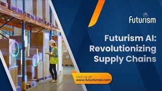 Futurism AI: Revolutionizing Supply Chain