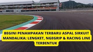 Begini Penampakan Terbaru Aspal Sirkuit Mandalika, Makin Lengket, Ngegrip dan Racing Line Terbentuk