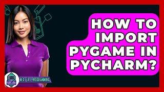 How To Import Pygame In Pycharm? - Next LVL Programming