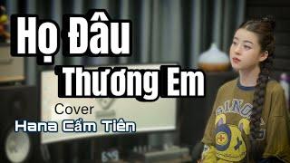 HỌ ĐÂU THƯƠNG EM - PHAN DUY ANH | HANA CẨM TIÊN COVER