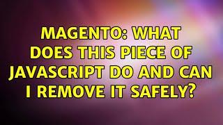 Magento: What does this piece of javascript do and can i remove it safely? (2 Solutions!!)