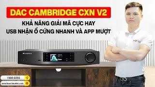 Bộ giải mã DAC Cambridge CXN V2 Khả Năng Giả Mã Cực Hay,  USB Nhận Ổ Cứng Nhanh Và App Mượt