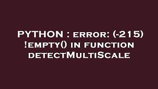 PYTHON : error: (-215) !empty() in function detectMultiScale