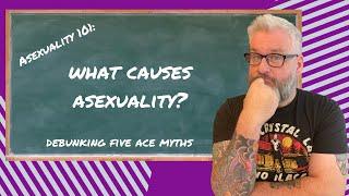 ASEXUALITY 101: What causes asexuality? (Debunking 5 ace myths)