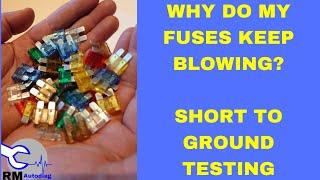 Why do my fuses keep blowing? Short to ground testing