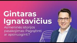 Gintaras Ignatavičius. Asmeninės istorijos pasakojimas: pagrąžinti ar apsinuoginti?