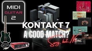 Is MIDI Guitar 2 and the NEW Kontakt 7 Factory Library a good match? Sorry, but...no!