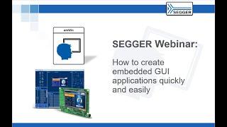 SEGGER Webinar - Hosted by Axel Wolf - AppWizard: Create Embedded GUI Applications Quickly & Easily