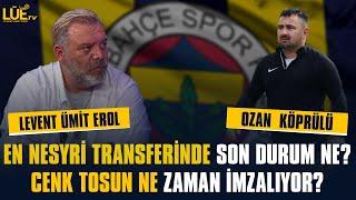 FENERBAHÇE'DE EN NESYRİ TRANSFERİNDE SON DURUM | |CENK TOSUN NE ZAMAN İMZALIYOR? TRANSFER STRATEJİSİ