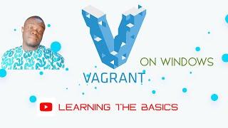 LEARNING THE BASICS :Vagrant Installation: Windows OS Only