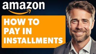 How to Pay in Installments on Amazon (Full 2024 Guide)