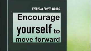 Encourage yourself to move forward