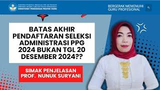 KAPAN BATAS AKHIR PENDAFTARAN SELEKSI ADMINISTRASI PPG 2024? BEGINI PENJELASAN PROF. NUNUK SURYANI