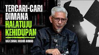 Masih tercari Halatuju Kehidupan | Zainal Rashid Ahmad