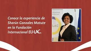 Sharún Gonzales Matute nos brinda su testimonio como pasante en la Fundación Internacional EU-LAC.