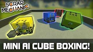 Mini AI Cube Boxing! (Scrap Mechanic #260)