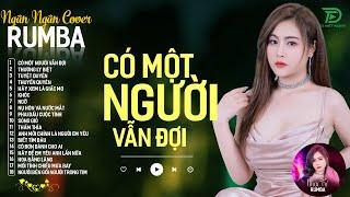 THƯƠNG LY BIỆT, CÓ MỘT NGƯỜI VẪN ĐỢI - ALBUM RUMBA XUẤT SẮC NHẤT 2024 - NGÂN NGÂN COVER CỰC HÓT