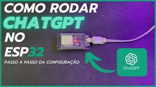 COMO RODAR ChatGPT NO ESP32!! [PASSO A PASSO]