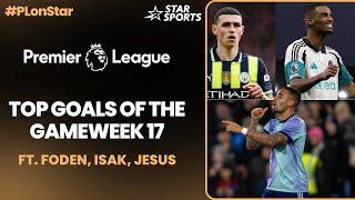 Top Goals of Premier League Game Week 17 ft. #GabrielJesus, #PhilFoden & more!  | #PLonStar