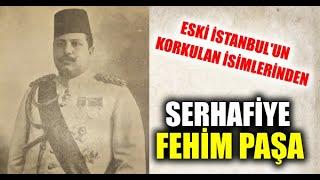 Serhafiye Fehim Paşa-Eski İstanbul Kabadayıları #tarih