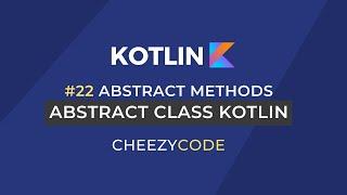 Abstract Class and Abstract Methods in Kotlin Tutorial | Cheezycode #22
