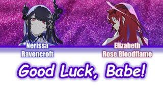 【MASHUP】Good Luck, Babe! | Nerissa Ravencroft Elizabeth Rose Bloodflame (ERB)