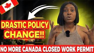 NO MORE CLOSE WORK PERMIT IN CANADA | What you need to know!!!!