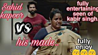 Sahid kapoor vs her made(fully entertain seen of Kabir singh)